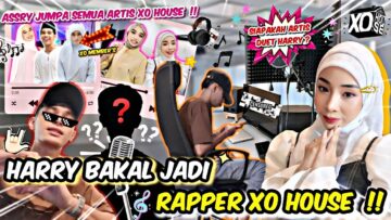 16 JAM ASSLAH JADI P.A HARRY DI XO HOUSE !! SIAPAKAH ARTIS YANG BAKAL DUET BERSAMA HARRY ??