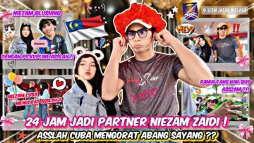 24 JAM JADI GIRLFRIEND NIEZAM ZAIDI?! NIEZAM CAIR DENGAN PICKUPLINE ASSLAH !!