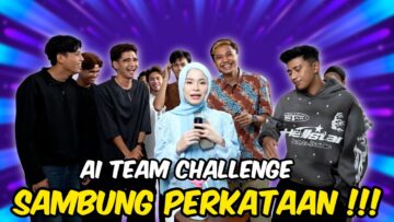 AI TEAM CHALLENGE SAMBUNG SUKU KATA PERKATAAN !!! TALENT BARU LAWAK HABIS…
