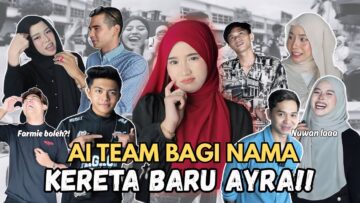 AI TEAM SUGGEST NAMA KERETA AYRA!! MARINA JELES DENGAN KEKASYER?!!