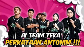 AI TEAM TEKA PERKATAAN ANTONIM !!! SYAHMIE JADI BLUR ???