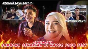 AIAIMANA SOMBONG SEHARIAN DI HAVOC FOOD FEST‼️AIMAN DAH JADI LEVEL ARTIS ⁉️