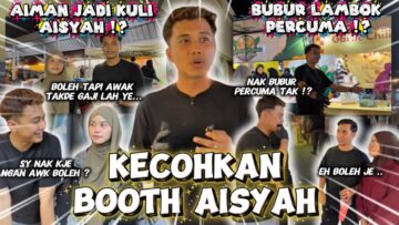 AIMAN BUAT KECOH KAT BOOTH AISYAH ⁉️AIMAN JADI STAFF AISYAH ⁉️AIMAN BAGI BUBUR PERCUMA ‼️