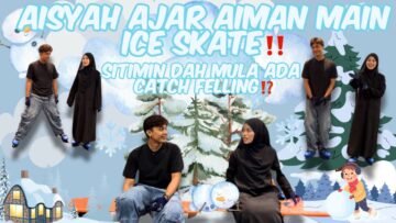 AISYAH AJAR AIMAN MAIN ICE SKATE‼️ SITIMIN DAH MULA ADA CATCH FELLING⁉️