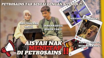 AISYAH NAK MENETAP DI PETROSAINS⁉️ PETROSAIN TAK SESUAI DENGAN SITIMIN‼️