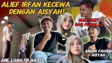 ALIEF IRFAN LUAH RASA KECEWA DENGAN AISYAH❗️❗️❗️AIMAN FAHAM AISYAH