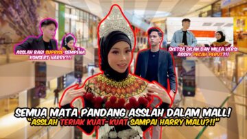 ASSLAH TERIAK SAMPAI BUAT HARRY MALU?! PAKAI BAJU IBAN DALAM MALL?! ASSLAH TIBA-TIBA BUAT SUPRISE?!