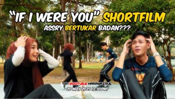 ASSRY BERTUKAR BADAN?! ROH MASING-MASING TERTUKAR?! IF I WERE YOU SHORTFILM BY ASSRY