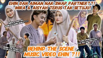 BEHIND THE SCENE MUSIC VIDEO LAGU EHIN ‼️ SEMUA HURU HARA ⁉️ AIMAN DAN EHIN NAK SWAP PARTNER ⁉️