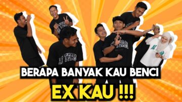 BERAPA BANYAK KAU BENCI EX KAU !!!
