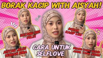 BORAK KACIP WITH AISYAH : SELFLOVE 💗❗️❗️❗️