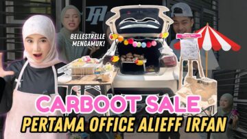 BUKA CARBOOT SALE DI OFFICE ALIEFF IRFAN!! BELLA & ALIEFF MENGAMUK MINTA DUIT SEWA!