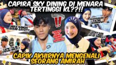 CAPIK MIRA SKY DINING DI BANGUNAN TERTINGGI DI KL ‼️ CAPIK TOLAK HADIAH MIRA ⁉️ CAPIRA BERAKHIR ⁉️