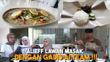 CHEF ALIEFF VS 3 GADIS AI TEAM !!! PERTANDINGAN MEMASAK TERHEBAT…
