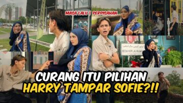 CURANG ITU PILIHAN?! PERPISAHAN SORRY SUATU KETIKA DULU?! HARRY TAMPAR SOFIE SAMPAI NANGIS?!