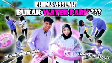 EHIN & ASSLAH BUKAK WATER PARK ??? ASSLAH KENE BUL1 DENGAN EHIN !!! EHIN & ASSLAH MANDI SAWAH PADI !