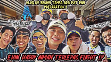 EHIN HARRY AIMAN TERLEPAS FLIGHT KE BRUNEI⁉️ SALAH BELI TICKET FLIGHT ‼️ KE BRUNEI TANPA ADA DUIT‼️