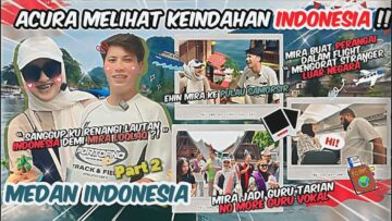 EHIN MIRA BERJAYA TAKLUKI INDONESIA !! ACURA SELAMI KEINDAHAN DI LAKE TOBA !!