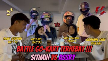 EXCID3NT GO-CART BATTLE ❗️❗️❗️SITIMIN TIDAK MENYERAH NGAN ASSRY❗️❗️❗️❗️