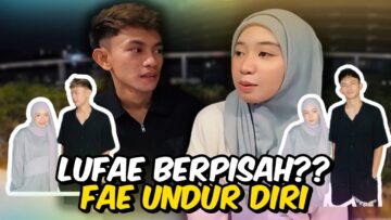 FAE PUTUS ASA? FAE TINGGALKAN LUKMAN MUSA. LUFAE BERAKHIR