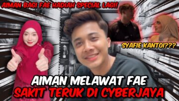 FAE SAKIT TERUK DI CYBERJAYA⁉️ AIMAN DATANG RUMAH FAE ‼️