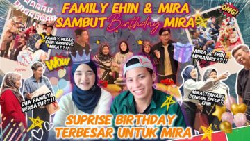 FAMILY BESAR EHIN DAN MIRA CELEBRATE BIRTHDAY MIRA ! EHIN BAGI HADIAH PALING BERHARGA UNTUK MIRA !