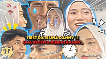 FIRST DATE UNA DAN DANNY !! UNA KECEWA DISIDAI DANNY …