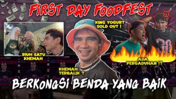 FIRST DAY FOODFEST !! ADA PERGADUHAN !! RIUH SATU KHEMAH !!