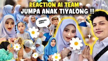 FIRST TIME AI TEAM JUMPA ANAK TIYALONG !!! EXCITED DENGAN KECOMELAN !!!