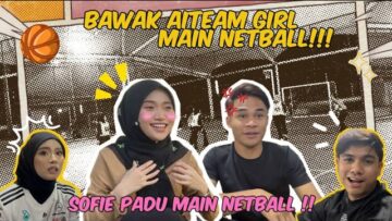 FRIENDLY NETBALL | SAINGAN BARU UNA SOFIE PADU MAIN NETBALL !!