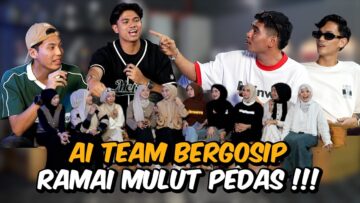 GOSIP PANAS LELAKI PEREMPUAN AI TEAM !!! MENANAH TELINGA…