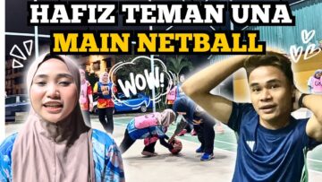 HAFIZ RISAU UNA HAMPIR INJURED !! HAFIZ TEMAN UNA MAIN NETBALL..
