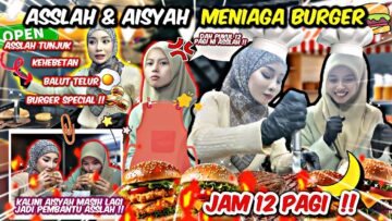 HAMPIR PITAM DISERBU DENGAN CUSTOMER !! ASSLAH DAN AISYAH AKHIRNYA BERJAYA BUKA GERAI BURGER !!