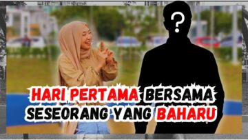 HARI PERTAMA BERSAMA SESEORANG JEJAKA.