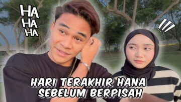 HARI TERAKHIR HANA |  PERPISAHAN YANG TAK DIINGINKAN!!