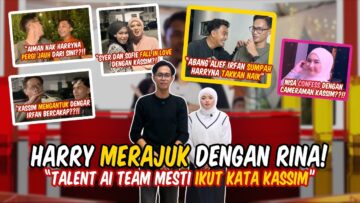 HARRY MERAJUK DENGAN RINA? ALIEF IRFAN SUMPAH HARRYNA TAKKAN NAIK? TALENT AI TEAM IKUT KATA KASSIM?!