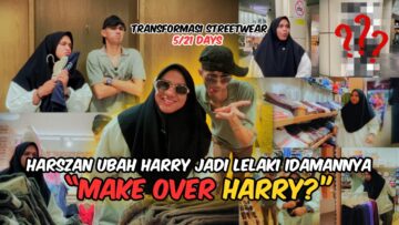 HARSZAN MAKE OVER HARRY JADI LELAKI IDAMANNYA?! TRANSFORMASI STREETWEAR?! HARSZAN JATUH CINTA?!