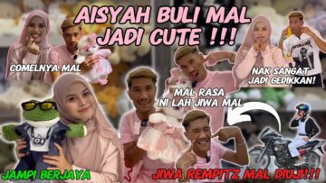 JIWA REMPITZ MAL DIUJI !!!! BUL1 MAL JADI COMEL! JAMPI AISYAH BERJAYA