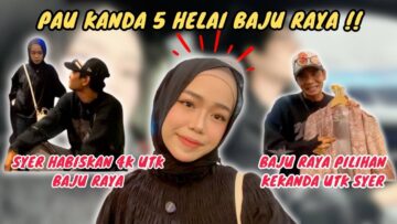 KANDA PILIHKAN BAJU RAYA UNTUK SYER?! SYER DAN KANDA SEDONDON RAYA!!