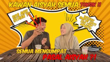 KAWAN AISYAH SEMUA TOKSIK ⁉️ SEMUA MUNGUMPAT BELAKANG PASAL AISYAH‼️