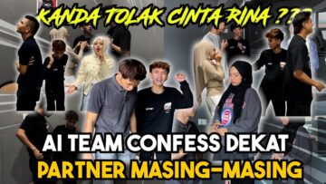 KEKANDA TOLAK CINTA RINA??AI TEAM CONFESS DEKAT PARTNER MASING-MASING