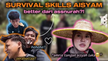 KEMAHIRAN SURVIVAL AISYAM LEBIH DARI ASSNURAH ?! SISI PROSES RAKIT AISYAM !!