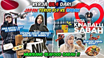 KERJA GILA DARI JAPAN TERUS KE SABAH?!! 12 JAM DUDUK DALAM FLIGHT !! MUKBANG SEAFOOD PALING SEDAP!!