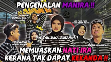 KERJA GILA UBAH PENAMPILAN JADI KEKAMAN⁉️  PENGENALAN MANIRA YANG PALING MANIS IRA PERNAH DAPAT⁉️