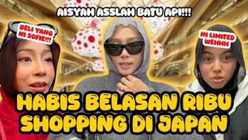 LAST DAY IN JAPAN !! AISYAH ASSLAH MENGHASUT SEHINGGA HABIS BELASAN RIBU !!!
