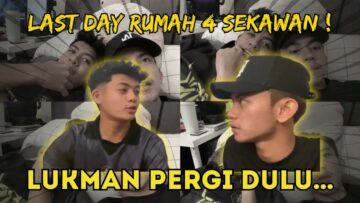 LAST DAY RUMAH 4 SEKAWAN LUKMAN PERGI DULU