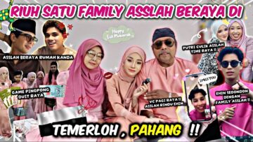 LUAHAN TERPENDAM ASSLAH DEPAN FAMILY BESAR ! EHIN CUBA NGORAT MAK ASSLAH MELALUI VIDEO CALL RAYA ?!