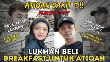 LUKMAN BELI BREAKFAST UNTUK ATIKAH..AIMAN NAK SAILANG ATIMAN