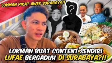 LUKMAN DAN FAE BERGADUH..LUKMAN BAWA DIRI KE SURABAYA MENGORAT AWEK INDONESIA