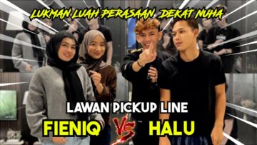 LUKMAN LUAH PERASAAN?PICKUPLINE HALU VS FIENIQ !!!